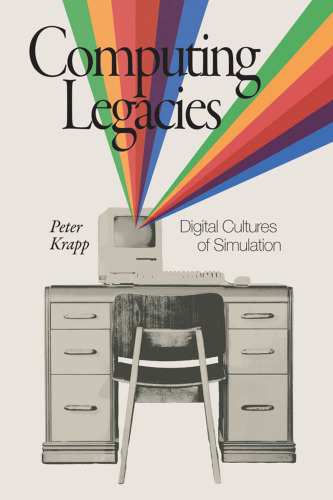 Computing Legacies: Digital Cultures Of Simulation