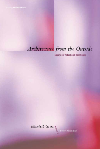 Architecture from the Outside: Essays on Virtual and Real Space (Writing Architecture)