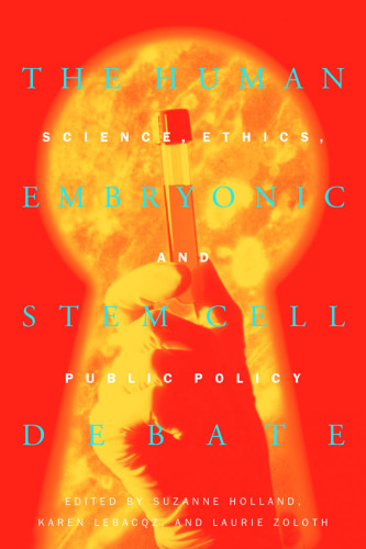 The Human Embryonic Stem Cell Debate: Science, Ethics, and Public Policy