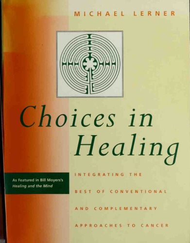 Choices in Healing: Integrating the Best of Conventional and Complementary Approaches to Cancer