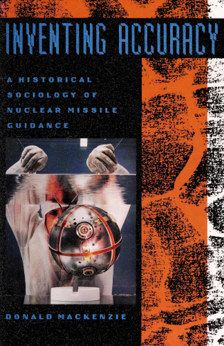 Inventing Accuracy: A Historical Sociology of Nuclear Missile Guidance