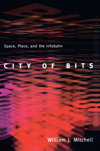 City of Bits: Space, Place, and the Infobahn