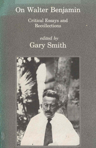 On Walter Benjamin: Critical Essays and Recollections (Studies in Contemporary German Social Thought)