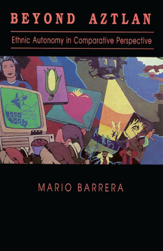 Beyond Aztlan: Ethnic Autonomy in Comparative Perspective