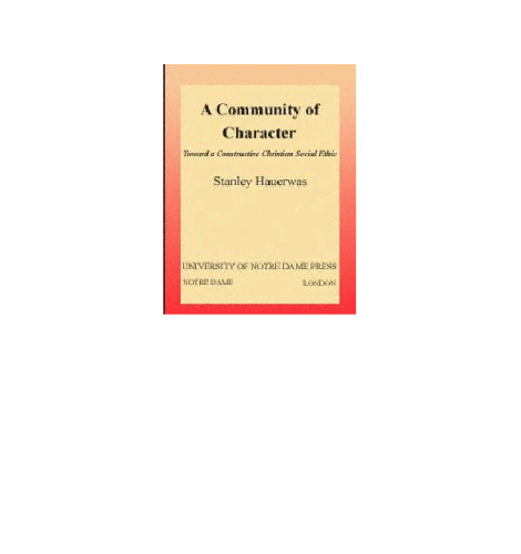 A Community of Character: Toward a Constructive Christian Social Ethic