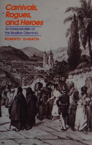 Carnivals, Rogues, and Heroes: An interpretation of the Brazilian Dilemma