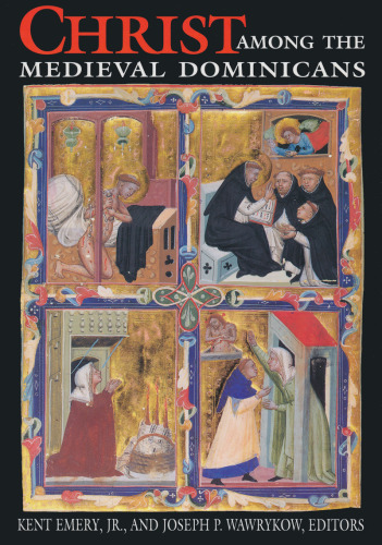 Christ Among the Medieval Dominicans: Representations of Christ in the Texts and Images of the Order of Preachers (NOTRE DAME CONFERENCES IN MEDIEVAL STUDIES)