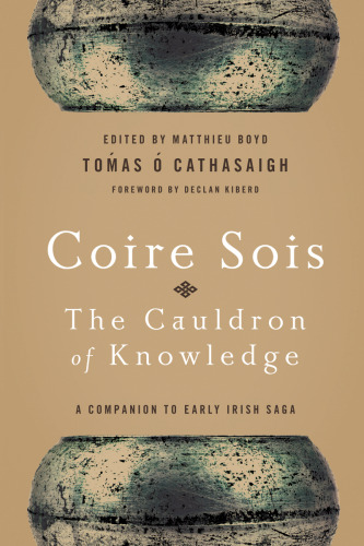 Coire Sois, The Cauldron of Knowledge: A Companion to Early Irish Saga
