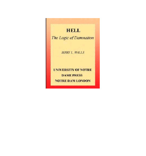 Hell: The Logic of Damnation (Library of Religious Philosophy, 9)