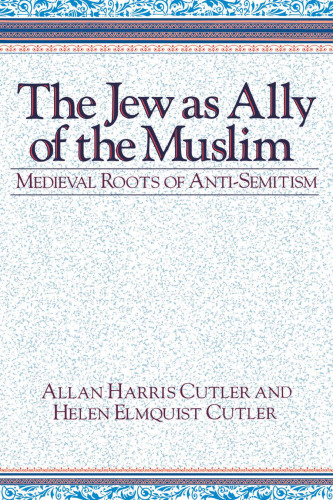 The Jew as Ally of the Muslim: Medieval Roots of Anti-Semitism