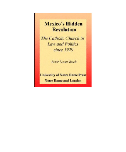 Mexico's Hidden Revolution: The Catholic Church in Law and Politics Since 1929