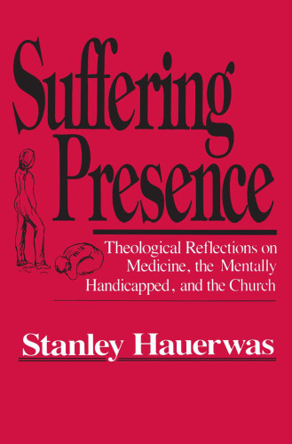 Suffering Presence: Theological Reflections on Medicine, the Mentally Handicapped, and the Church