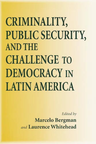 Criminality, Public Security, and the Challenge to Democracy in Latin America (Kellogg Institute Series on Democracy and Development)