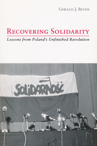 Recovering Solidarity: Lessons from Poland's Unfinished Revolution (CATHOLIC SOCIAL THOUGHT)
