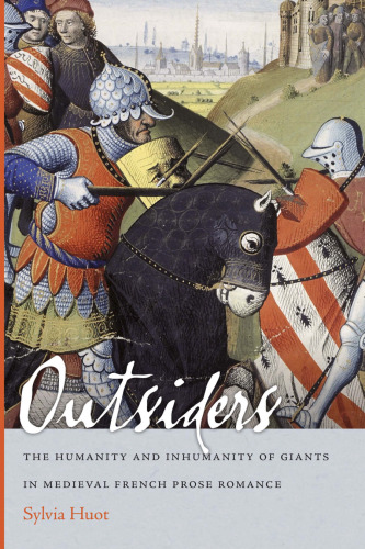 Outsiders: The Humanity and Inhumanity of Giants in Medieval French Prose Romance (Conway Lectures in Medieval Studies)
