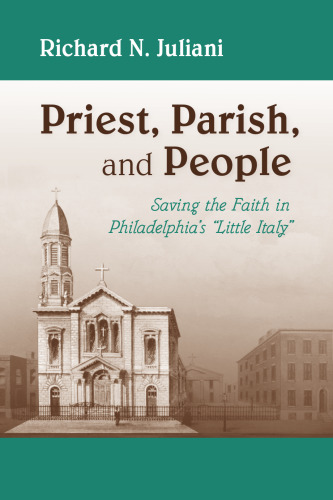 Priest, Parish, and People: Saving the Faith in Philadelphia's "Little Italy"