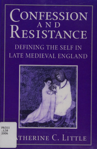 Confession and Resistance: Defining the Self in Late Medieval England