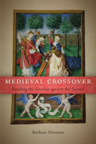 Medieval Crossover: Reading the Secular against the Sacred (Conway Lectures in Medieval Studies)