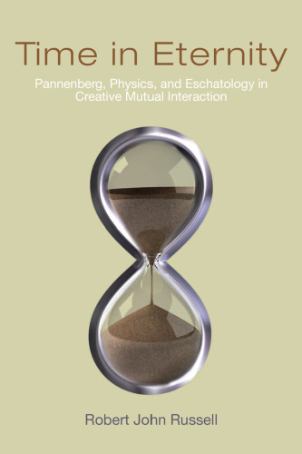 Time in Eternity: Pannenberg, Physics, and Eschatology in Creative Mutual Interaction