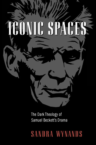 Iconic spaces : the dark theology of Samuel Beckett's drama