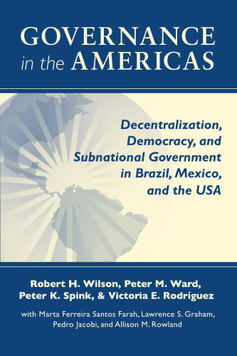 Governance in the Americas: Decentralization, Democracy, and Subnational Government in Brazil, Mexico, and the USA (Kellogg Institute Series on Democracy and Development)