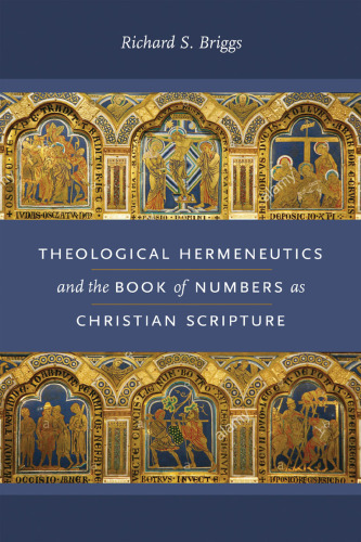 Theological Hermeneutics and the Book of Numbers as Christian Scripture (Reading the Scriptures)