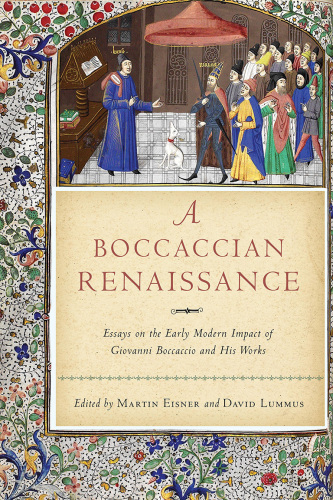 A Boccaccian Renaissance: Essays on the Early Modern Impact of Giovanni Boccaccio and His Works (William and Katherine Devers Series in Dante and Medieval Italian Literature)