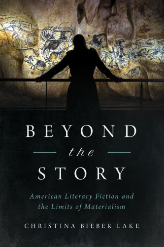 Beyond the Story: American Literary Fiction and the Limits of Materialism