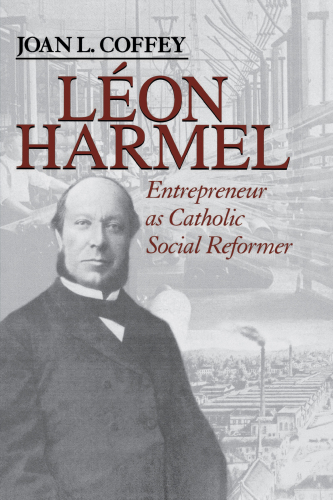 Léon Harmel: Entrepreneur as Catholic Social Reformer (Catholic Social Tradition)