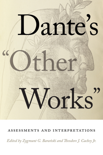 Dante's "Other Works": Assessments and Interpretations (William and Katherine Devers Series in Dante and Medieval Italian Literature)