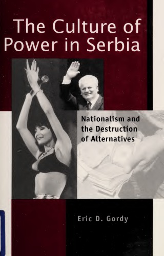 The Culture of Power in Serbia: Nationalism and the Destruction of Alternatives