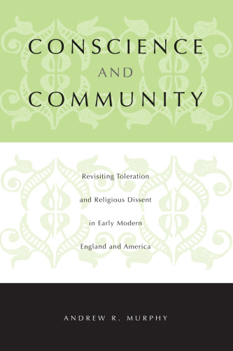 Conscience and Community: Revisiting Toleration and Religious Dissent in Early Modern England and America