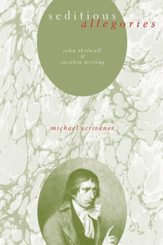 Seditious Allegories: John Thelwall & Jacobin Writing