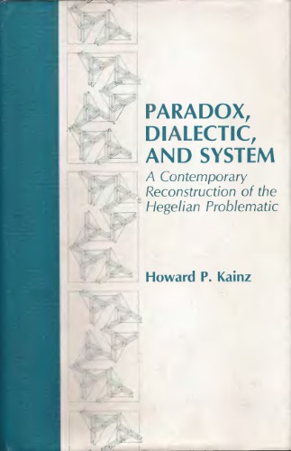 Paradox, Dialectic, and System: A Contemporary Reconstruction of the Hegelian Problematic