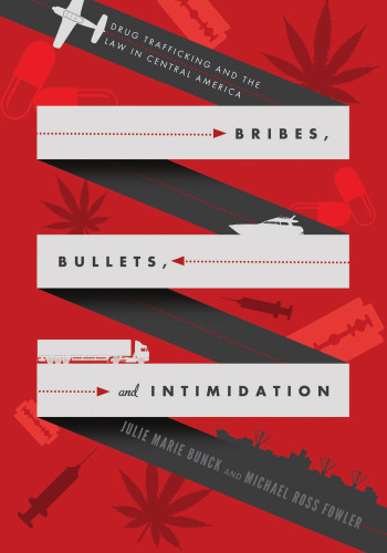 Bribes, Bullets, and Intimidation: Drug Trafficking and the Law in Central America