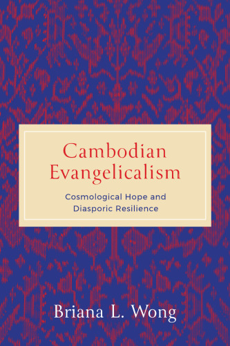 Cambodian Evangelicalism: Cosmological Hope and Diasporic Resilience