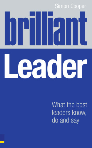 Brilliant Leader: What the Best Leaders Know, Do & Say