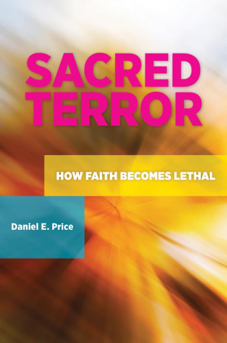 Sacred Terror: How Faith Becomes Lethal (Praeger Security International)