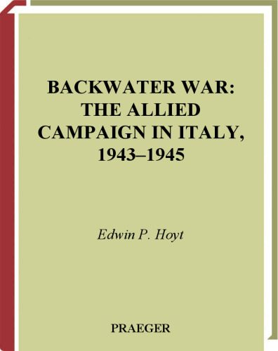 Backwater War: The Allied Campaign in Italy, 1943-1945