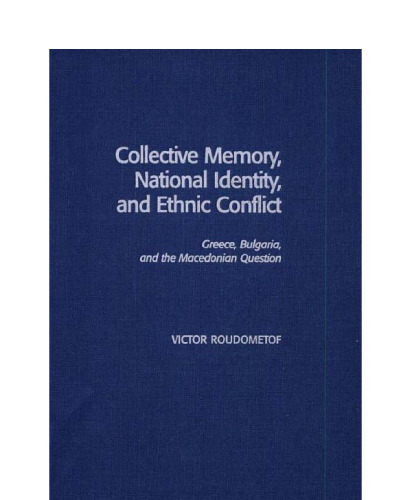 Collective Memory, National Identity, and Ethnic Conflict: Greece, Bulgaria, and the Macedonian Question