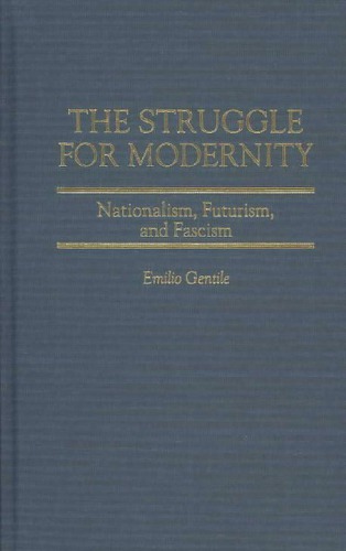 The Struggle for Modernity: Nationalism, Futurism, and Fascism