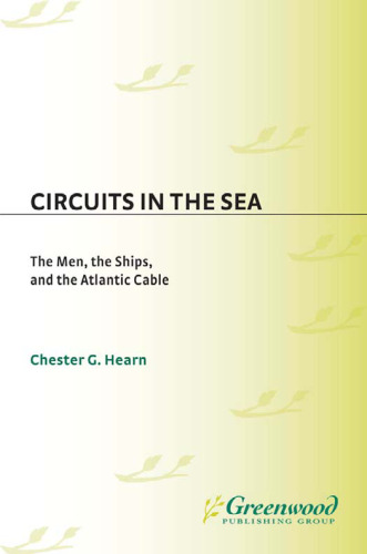Circuits in the Sea: The Men, the Ships, and the Atlantic Cable