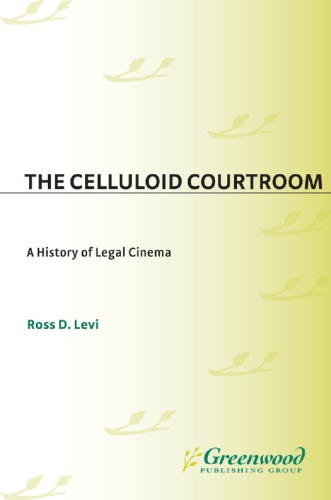 The Celluloid Courtroom : A History of Legal Cinema