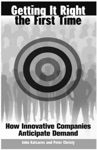 Getting It Right the First Time: How Innovative Companies Anticipate Demand