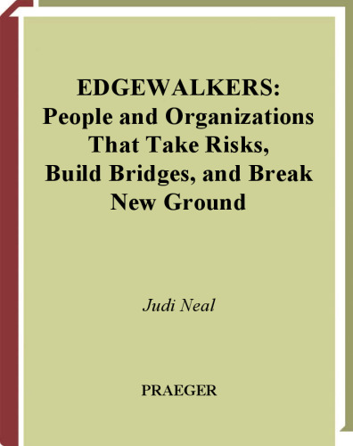 Edgewalkers: People and Organizations That Take Risks, Build Bridges, and Break New Ground