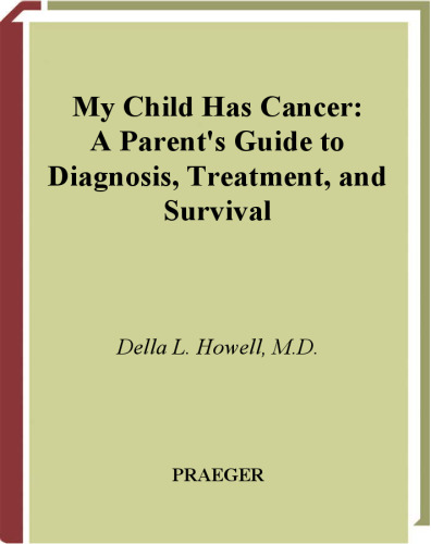 My Child Has Cancer: A Parent's Guide to Diagnosis, Treatment, and Survival