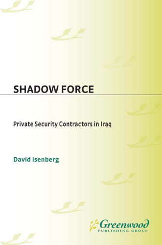 Shadow Force: Private Security Contractors in Iraq (Praeger Security International)