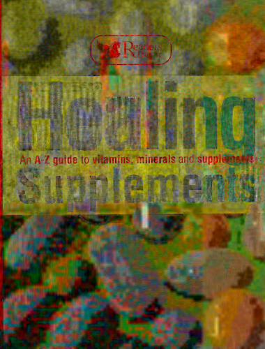 Healing Supplements: An A-Z Guide to Vitamins, Minerals and Supplements