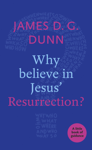 Why believe in Jesus' Resurrection?: A Little Book Of Guidance