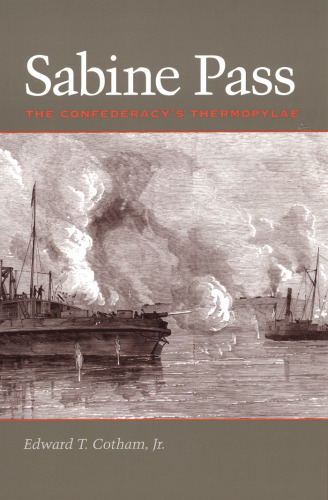 Sabine Pass: The Confederacy's Thermopylae (Clifton and Shirley Caldwell Texas Heritage Series)